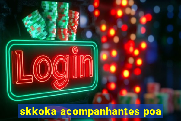 skkoka acompanhantes poa